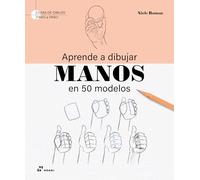 Aprende a dibujar manos en 50 modelos. Guías de dibujo paso a paso. (GUIAS DE DIBUJO PASO A PASO)