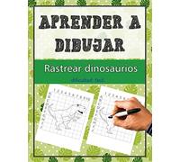 Aprende a dibujar - rastrea dinosaurios: Libro de colorear para niños de 6 a 9 años para practicar la pintura / dibujar 30 grandes dinosaurios paso a paso