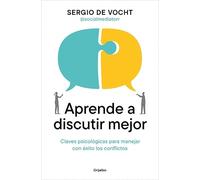Aprende a discutir mejor: Claves psicológicas para manejar con éxito los conflictos (Crecimiento personal)