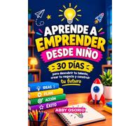 Aprende a Emprender desde Niño: Reto de 30 días para niños de 8 a 12 años: ideas, dinero, negocios digitales, Inteligencia Artificial y retos en familia