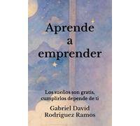 Aprende a emprender: Los sueños son gratis, cumplirlos depende de ti