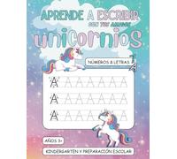 Aprende A Escribir Con Tus Amigos Unicornios: Números Y Letras, Aprender A Escribir Y Contar Con Diversion, Preescolar Y Kindergarten