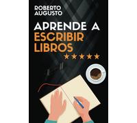 APRENDE A ESCRIBIR LIBROS: Cómo escribir, publicar y vender un libro (SERIE ESCRITURA CREATIVA)