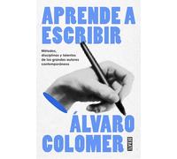 Aprende a escribir: Métodos, disciplinas y talentos de los grandes autores contemporáneos (Lengua y Comunicación)