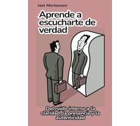 Aprende a escucharte de verdad: Del ruido interno a la claridad, la presencia y la autenticidad