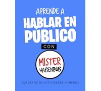 APRENDE A HABLAR EN PÚBLICO CON MISTER HABENPUB: CUADERNO DE ACTIVIDADES 1