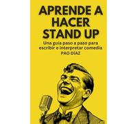 Aprende a hacer stand up: una guía paso a paso para escribir e interpretar comedia
