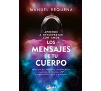 Aprende a interpretar con amor Los mensajes de tu cuerpo | Manuel Requena