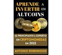 Aprende a invertir en altcoins De principiante a experto en criptomonedas en 2022: Criptomonedas baratas con futuro en 2022
