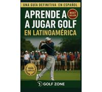 Aprende a jugar golf en español: Una guia definitiva para aprender a jugar golf en america