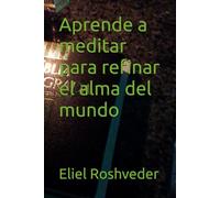Aprende a meditar para refinar el alma del mundo