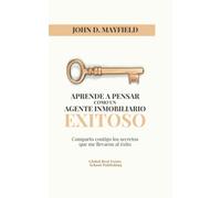 Aprende a pensar como un Agente Inmobiliario Exitoso: Comparto contigo los secretos que me llevaron al éxito.