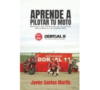 Aprende a pilotar tu moto: Manual de técnicas de pilotaje aplicado a la carretera