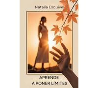 Aprende a Poner Límites: Establece Límites con Firmeza, Comunica con Claridad y Fortalece tus Relaciones Personales y Profesionales