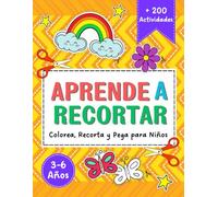 Aprende a Recortar: Más de 200 Actividades Preescolares para Aprender a Usar las Tijeras. Colorea, Recorta y Pega para Niños de 3 a 6 Años.
