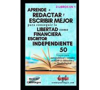 Aprende a redactar y escribir mejor para conseguir la libertad financiera como escritor independiente: 50 trucos para autopublicar y vender en KDP de Amazon y en Draf2Digital