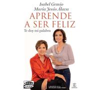 Aprende a ser feliz: Te doy mi palabra (Espasa Hoy)