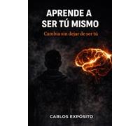 Aprende a ser tú mismo: Cambia sin dejar de ser tú