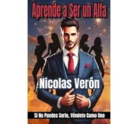 Aprende a Ser un Alfa: Si No Puedes Serlo, Véndete Como Uno