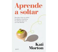 Aprende a soltar: Descubre cómo el control te sabotea y transforma tus patrones para vivir con más libertad (Autoayuda y superación)