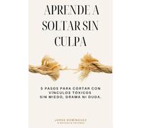Aprende a soltar sin culpa: 5 pasos para cortar con vínculos tóxicos sin miedo, drama ni duda. (STARDUST GROWTH CENTER)