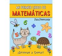 Aprende a Sumar. Mi Primer Libro de Matemáticas para Preescolar: Libros en Español para Niños. Juegos y Actividades para Aprender a Contar en Casa
