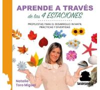 APRENDE A TRAVÉS DE LAS 4 ESTACIONES: PROPUESTAS PRÁCTICAS Y DIVERTIDAS PARA EL DESARROLLO INFANTIL