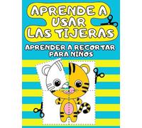 APRENDE A USAR LAS TIJERAS: Aprender a Recortar para Niños, Libro de Actividades para Preescolar, Cortar Colorear y Pegar para 3-5 Años.