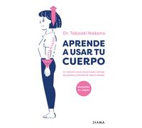 Aprende a usar tu cuerpo | Takaaki Nakano