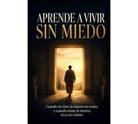 Aprende a vivir sin miedo: Cuando tú vives, la muerte no existe; y cuando existe la muerte, tú ya no existes