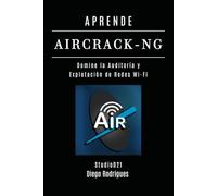 APRENDE AIRCRACK-NG: Domina la Auditoría y Explotación de Redes Wi-Fi: 10 (KALI LINUX & FRAMEWORKS España)
