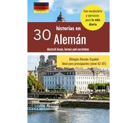 Aprende Alemán con 30 Historias Cortas (A2-B1): Libro Bilingüe Alemán - Español con Vocabulario y Ejercicios Prácticos para Aprender de Forma Fácil