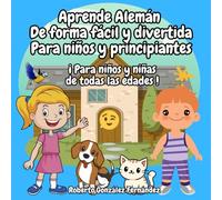 Aprende Alemán De forma fácil y divertida Para niños y principiantes: ¡ Para niños y niñas de todas las edades !