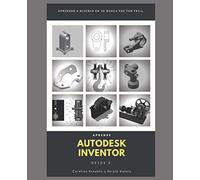 Aprende Autodesk Inventor desde 0: Aprender a diseñar en 3D nunca fue tan fácil.