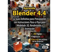 Aprende Blender 4.4: La Guía Definitiva para Principiantes con Instrucciones Paso a Paso para Modelado 3D, Renderizado y Animación