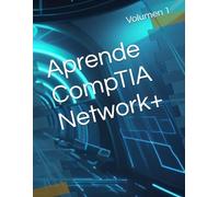 Aprende CompTIA Network+: Volumen 1 - Fundamentos e Implementaciones (Ruta Certificada)