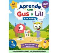 Aprende con Gus y Lili: Las sumas: Cuaderno de matemáticas para niños y niñas de 4 a 7 años - Más de 90 actividades progresivas para aprender a sumar paso a paso