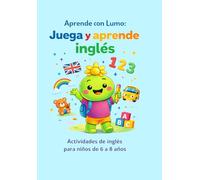 Aprende con Lumo: Actividades de inglés para niños de 6 a 8 años: vocabulario, lectura y escritura paso a paso