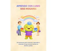 Aprende con Lumo dos hogares.: 24 momentos para colorear y comprender lo que sientes cuando tienes dos hogares