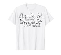 Aprende del Ayer, Vive el Hoy, Espera el mañana. Camiseta