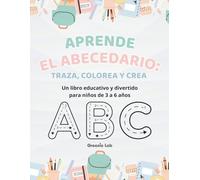 Aprende el Abecedario para Niños de 3 a 6 Años - Libro para Colorear y Trazar Letras - Desarrollo de Escritura y Motricidad Fina - Actividades Educativas Preescolares
