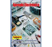 Aprende Electrónica: Reparación y Mantenimiento de Equipos Electrónicos Modernos