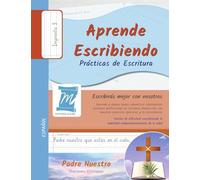 Aprende Escribiendo, Prácticas de Escritura - Oración Padre Nuestro - Letra Imprenta, Nivel 3: Niños y Adultos. Aprendizaje rápido por repetición. Memoria y Atención - Español (PNCP3PS)