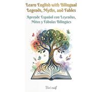 aprende espanol con leyendas, mitos y fabulas bilingues/ Learn English with bilingual legends, myths and fables (Bilingual Spanish/English short stories)