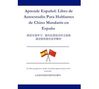 Aprende español: Libro de autoestudio para hablantes de chino mandarín en España: 学习西班牙语：为在西班牙的中文普通话使用者编写的自学用书