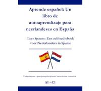 Aprende español: Un libro de autoaprendizaje para neerlandeses en España: Leer Spaans: Een zelfstudieboek voor Nederlanders in Spanje A1 - C1