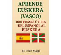 Aprende Euskera (Vasco): 1001 Frases Útiles del Español al Euskera