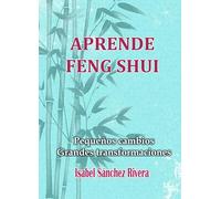 Aprende Feng Shui. Pequeños cambios Grandes Transformaciones