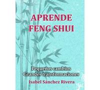 Aprende Feng Shui: Pequeños cambios = Grandes Transformaciones