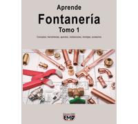 Aprende Fontanería. Tomo 1: Conceptos, herramientas, aparatos, instalaciones, montajes, accesorios (Aprende Fontanería. Tomo 1 y Tomo 2.)